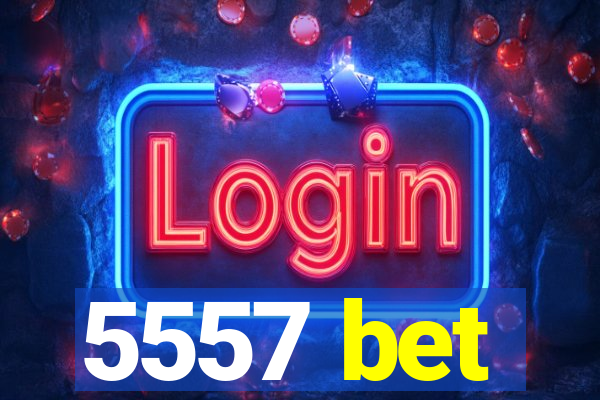 5557 bet